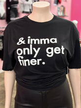 Load image into Gallery viewer, Plus Size Imma Only Get Finer Tee
