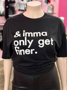 Plus Size Imma Only Get Finer Tee
