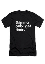 Load image into Gallery viewer, Imma Only Get Finer Tee
