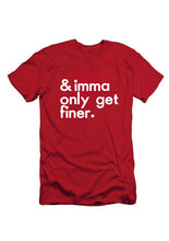Load image into Gallery viewer, Imma Only Get Finer Tee
