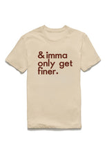 Load image into Gallery viewer, Imma Only Get Finer Tee

